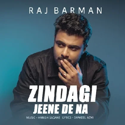 Zindagi Jeene De Na - Raj Barman