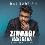 Zindagi Jeene De Na - Raj Barman