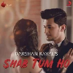 Shab Tum Ho - Darshan Raval