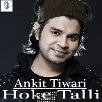 Hoke Talli - Ankit Tiwari