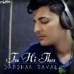 Tu Hi Tha - Darshan Raval