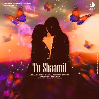 Tu Shaamil - Jazim Sharma, Himani Kapoor