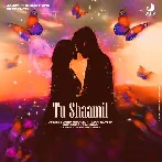 Tu Shaamil - Jazim Sharma, Himani Kapoor