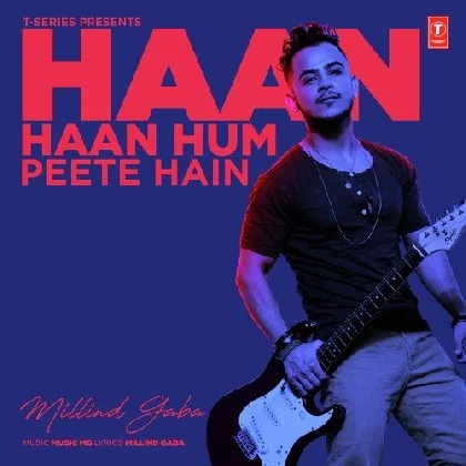 Haan Haan Hum Peete Hain - Millind Gaba